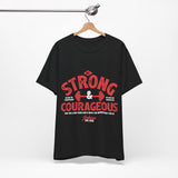 22CTS   Unisex Christian t shirt Strong and Courageous