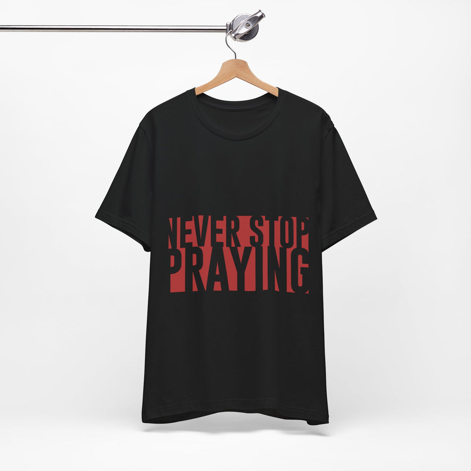 19CTS   Unisex Christian t shirt Never Stop Praying