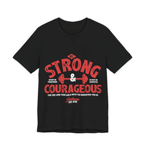 22CTS   Unisex Christian t shirt Strong and Courageous