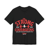 22CTS   Unisex Christian t shirt Strong and Courageous